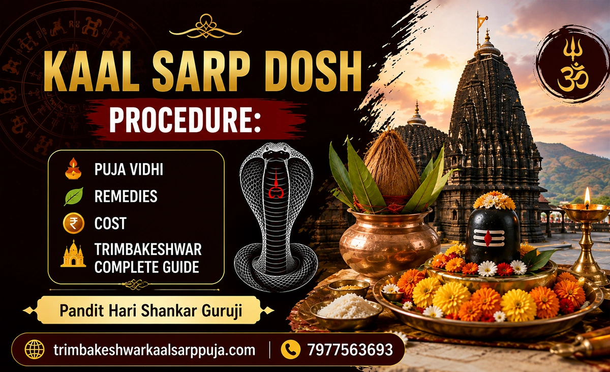 Kaal Sarp Dosh Procedure: Puja Vidhi, Remedies, Cost & Trimbakeshwar Guide